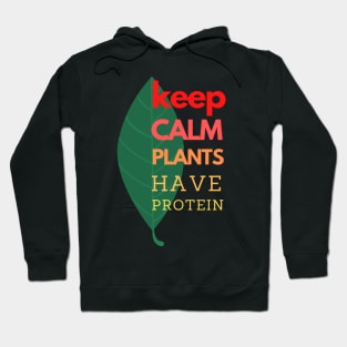 Keep Calm Plants Have Protein Hoodie